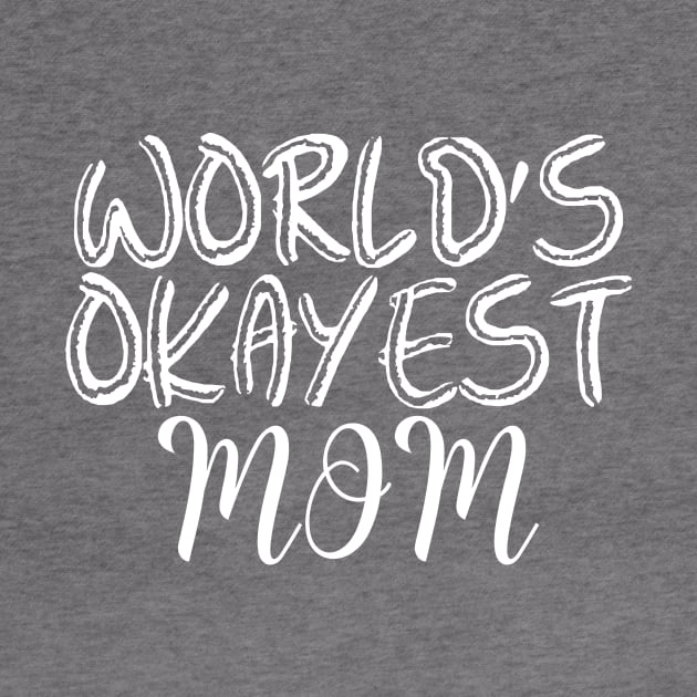 Worlds Okayest Mom Women Funny Graphic Mothers Day by xoclothes